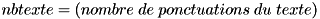 $ nbtexte = \text(nombre\;de\;ponctuations\;du\;texte) $