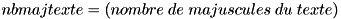 $ nbmajtexte = \text(nombre\;de\;majuscules\;du\;texte) $
